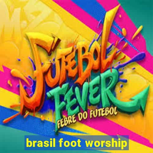 brasil foot worship